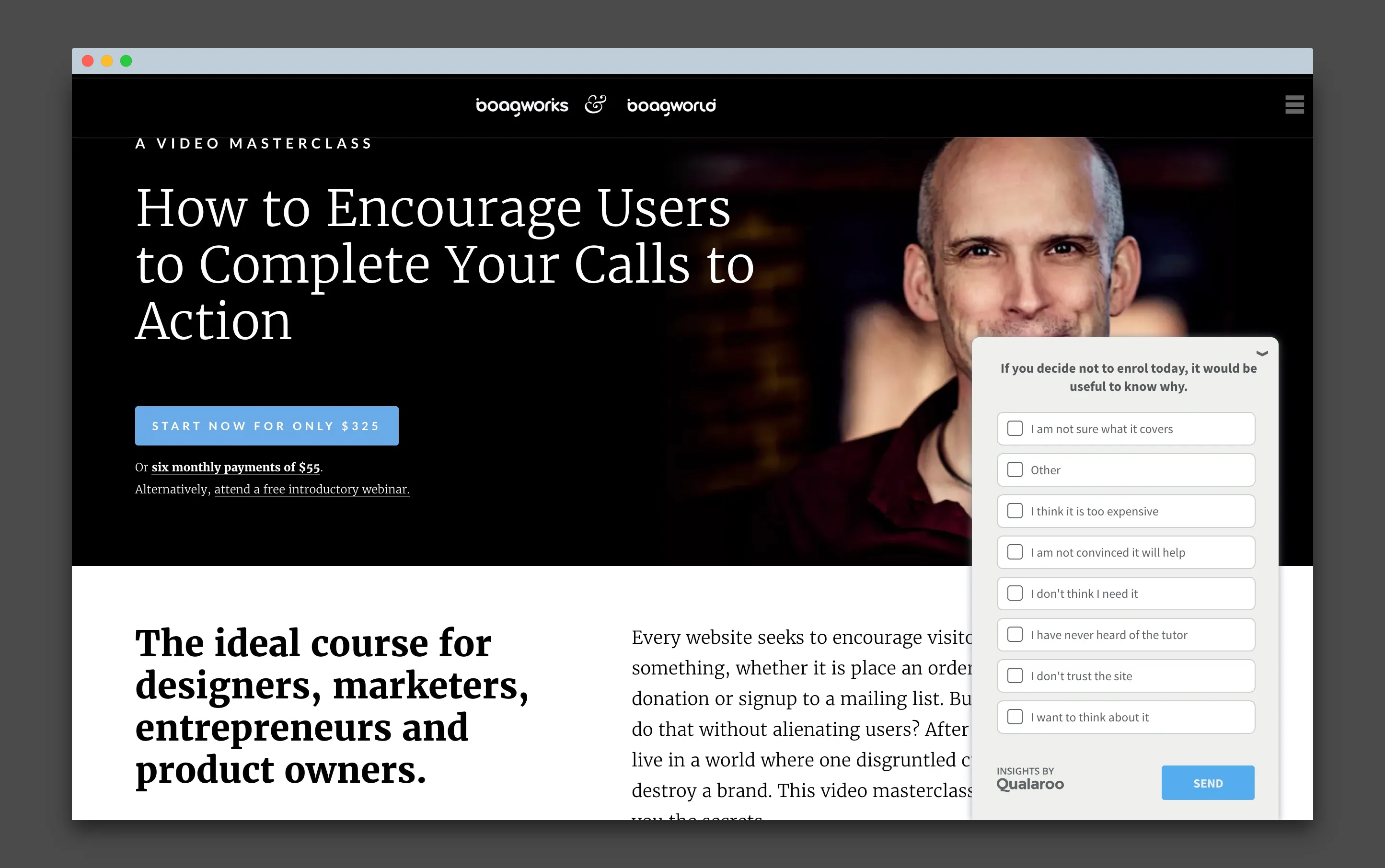 Exit intent surveys are a great way to identify why someone hasn't taken action on an existing landing page or website.